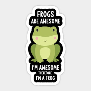 Frogs Are Awesome I'm Awesome Therefore I Am A Frog Sticker